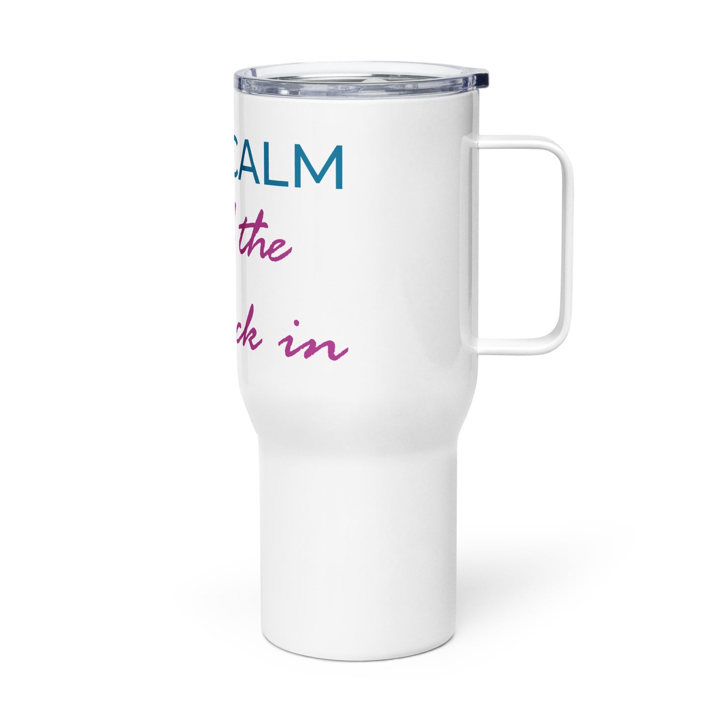 Keep Calm....Travel Mug with Handle