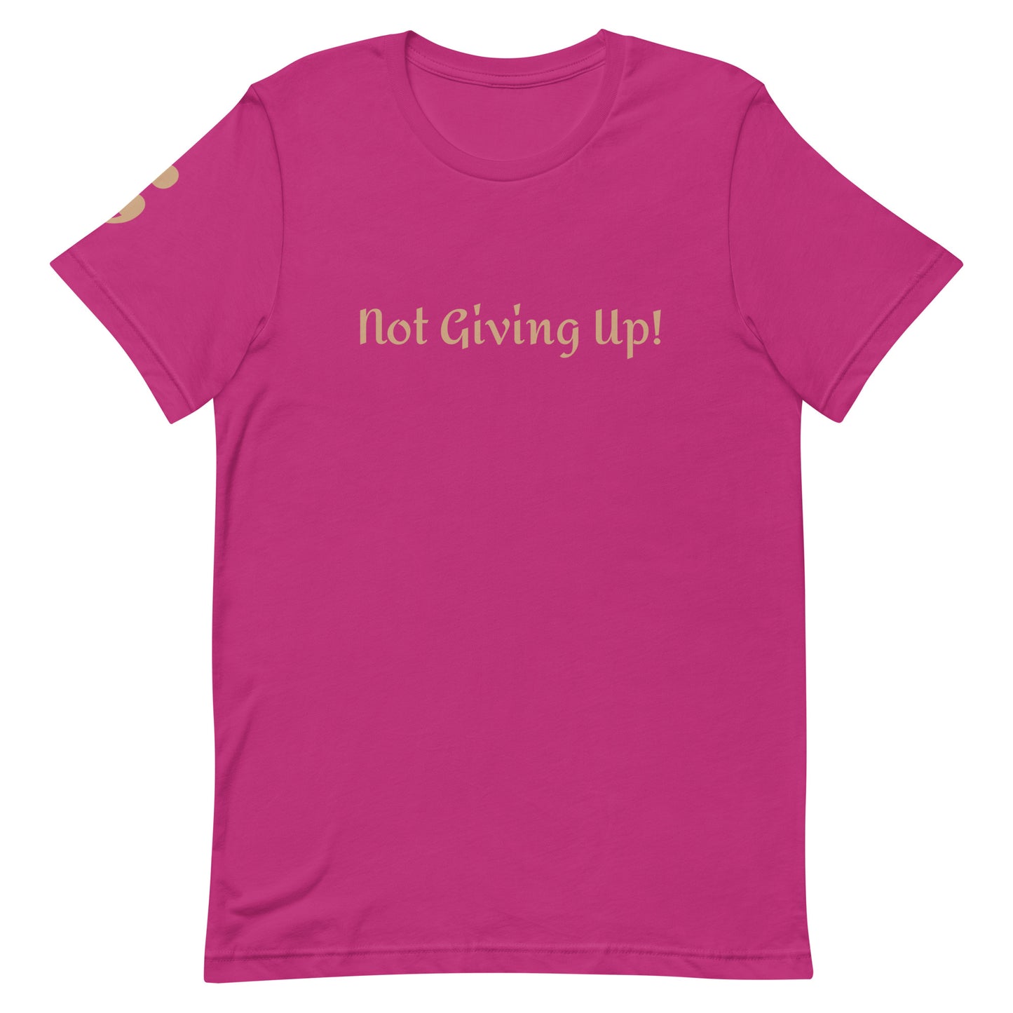 Not Giving Up! Unisex T-Shirt