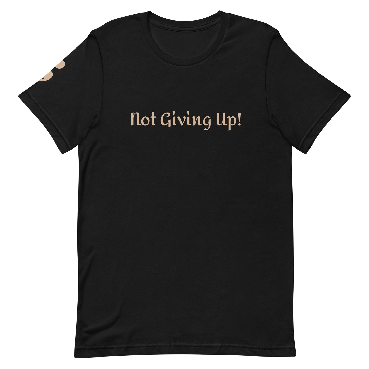 Not Giving Up! Unisex T-Shirt