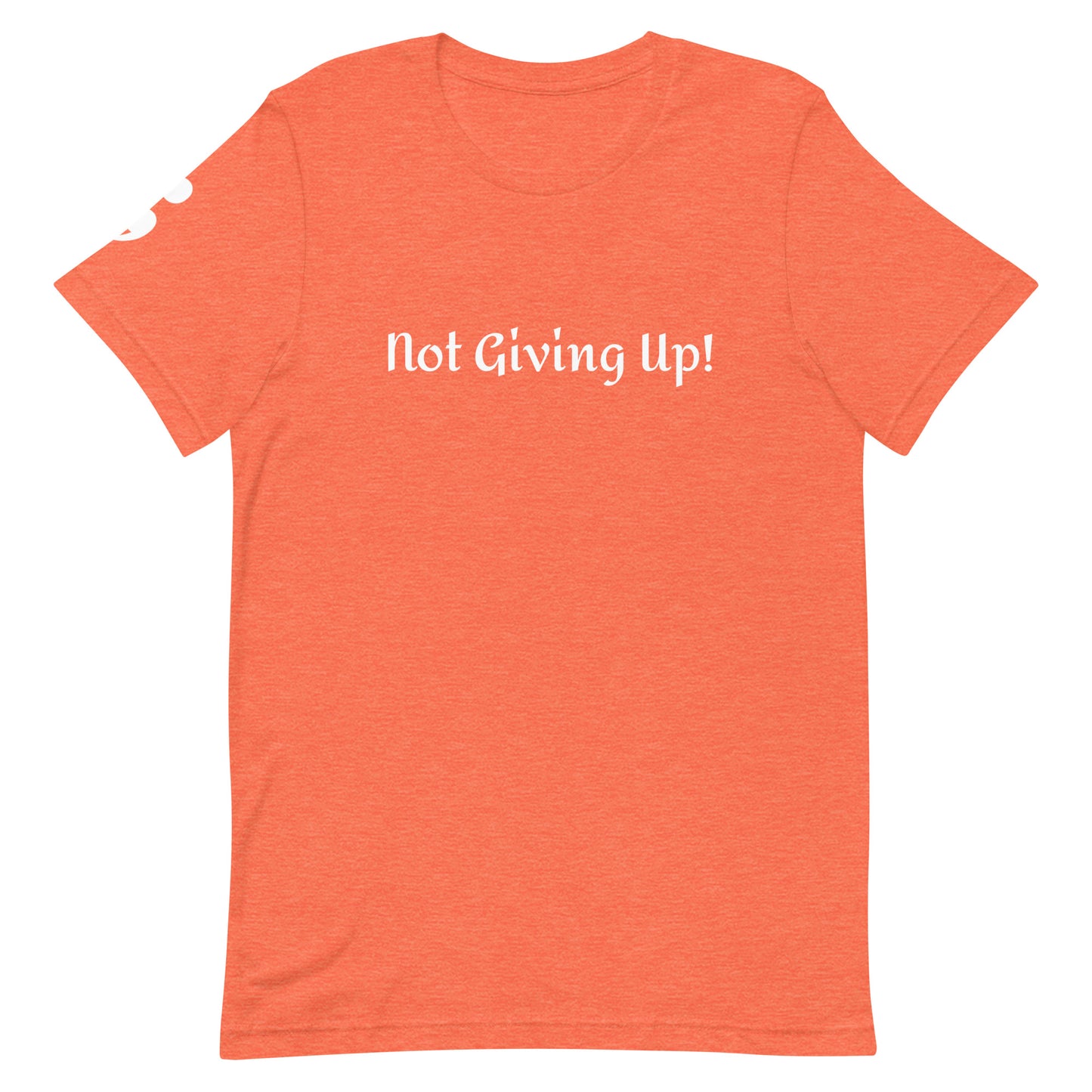 Not Giving Up! Unisex T-Shirt
