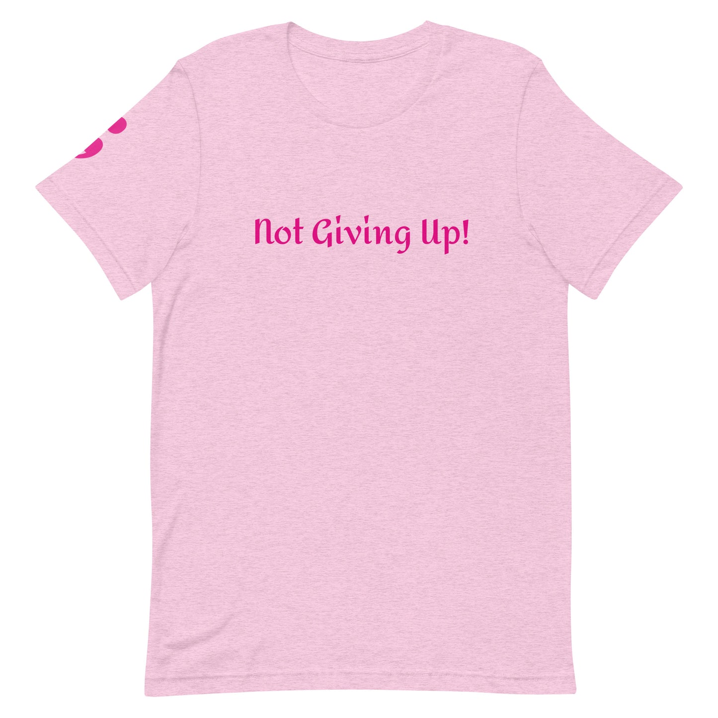 Not Giving Up! Unisex T-Shirt