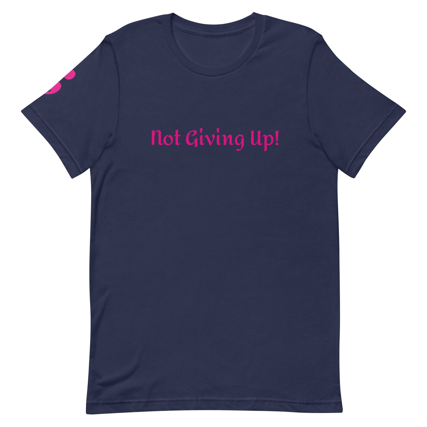 Not Giving Up! Unisex T-Shirt