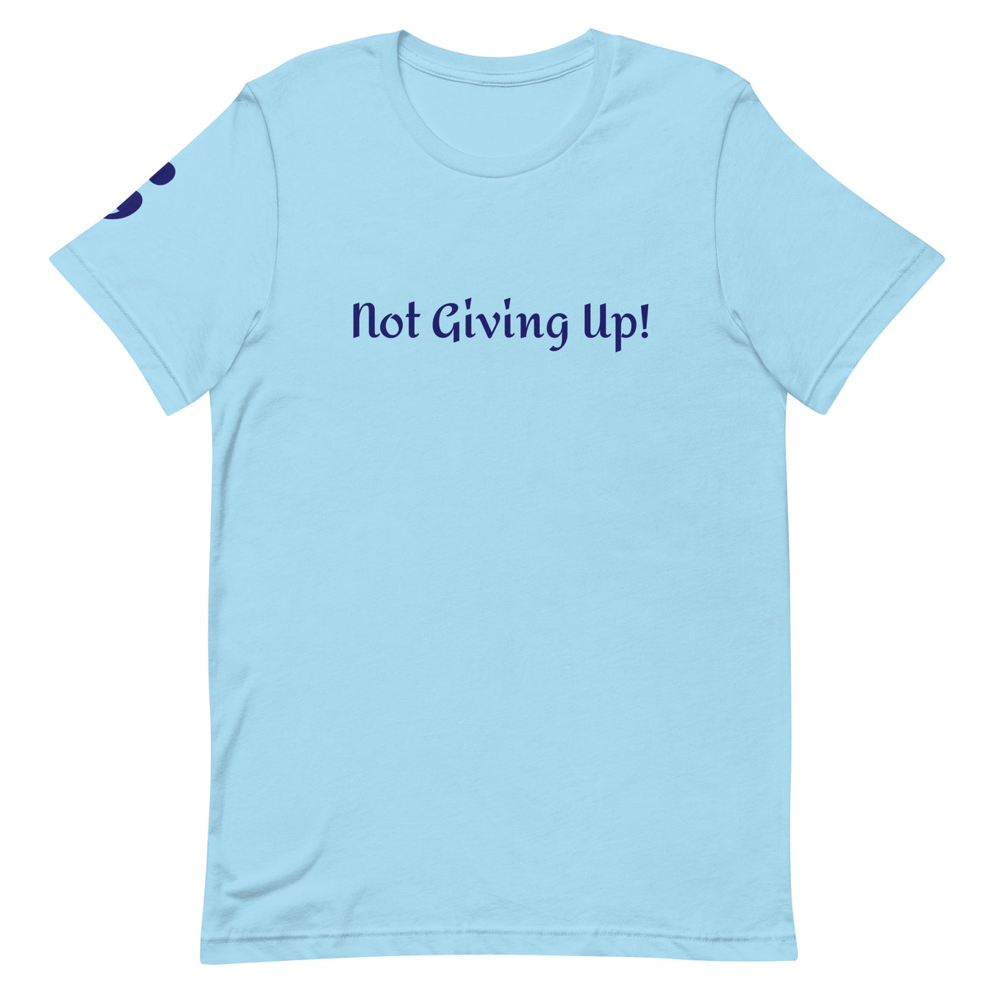 Not Giving Up! Unisex T-Shirt