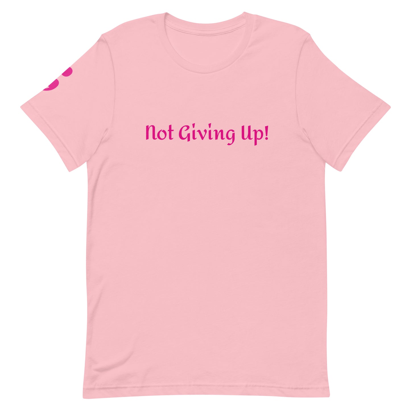 Not Giving Up! Unisex T-Shirt
