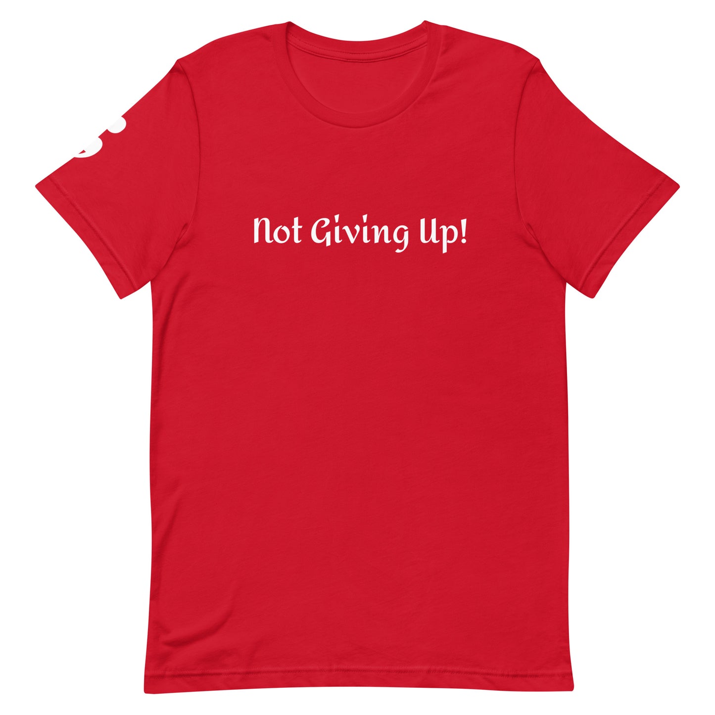 Not Giving Up! Unisex T-Shirt