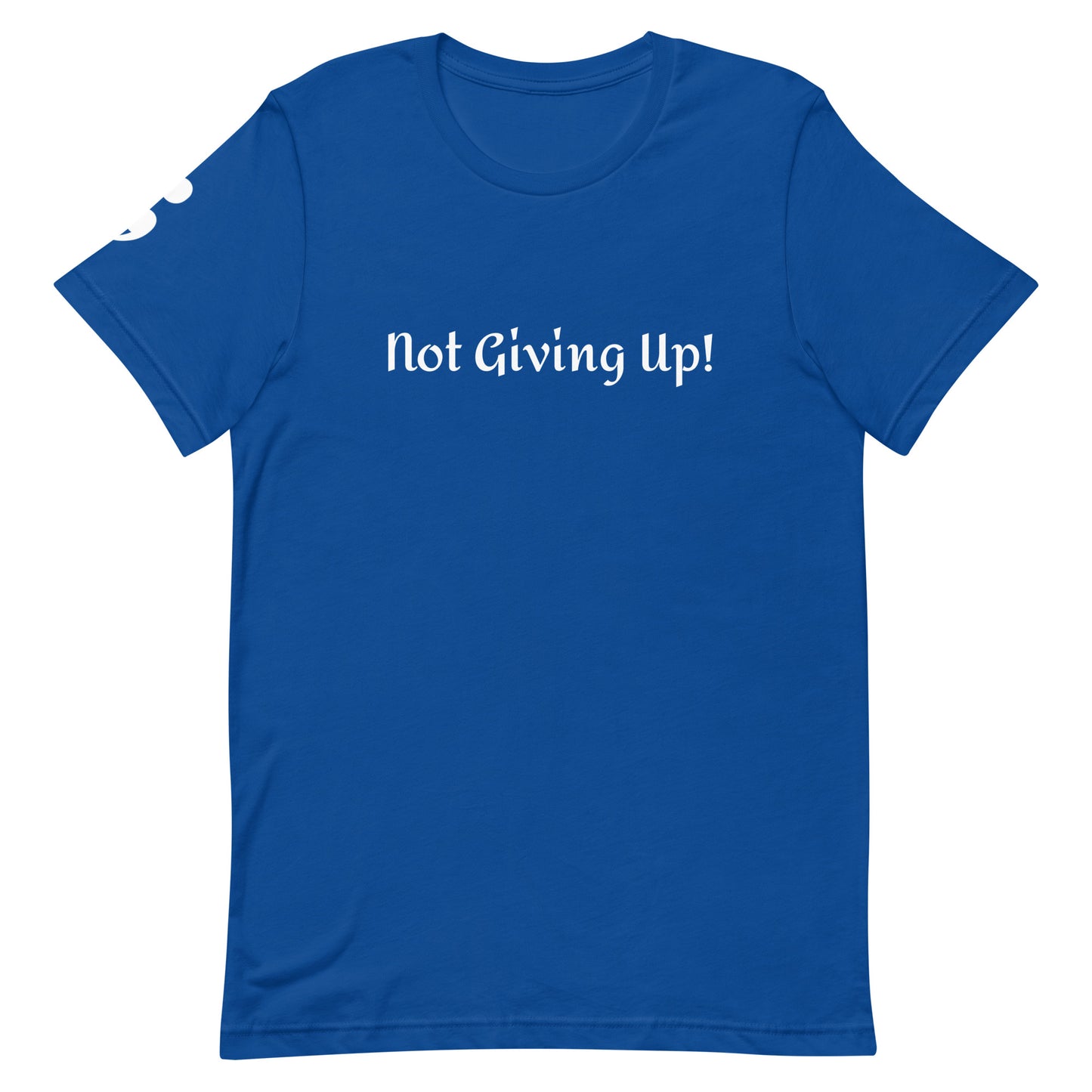 Not Giving Up! Unisex T-Shirt