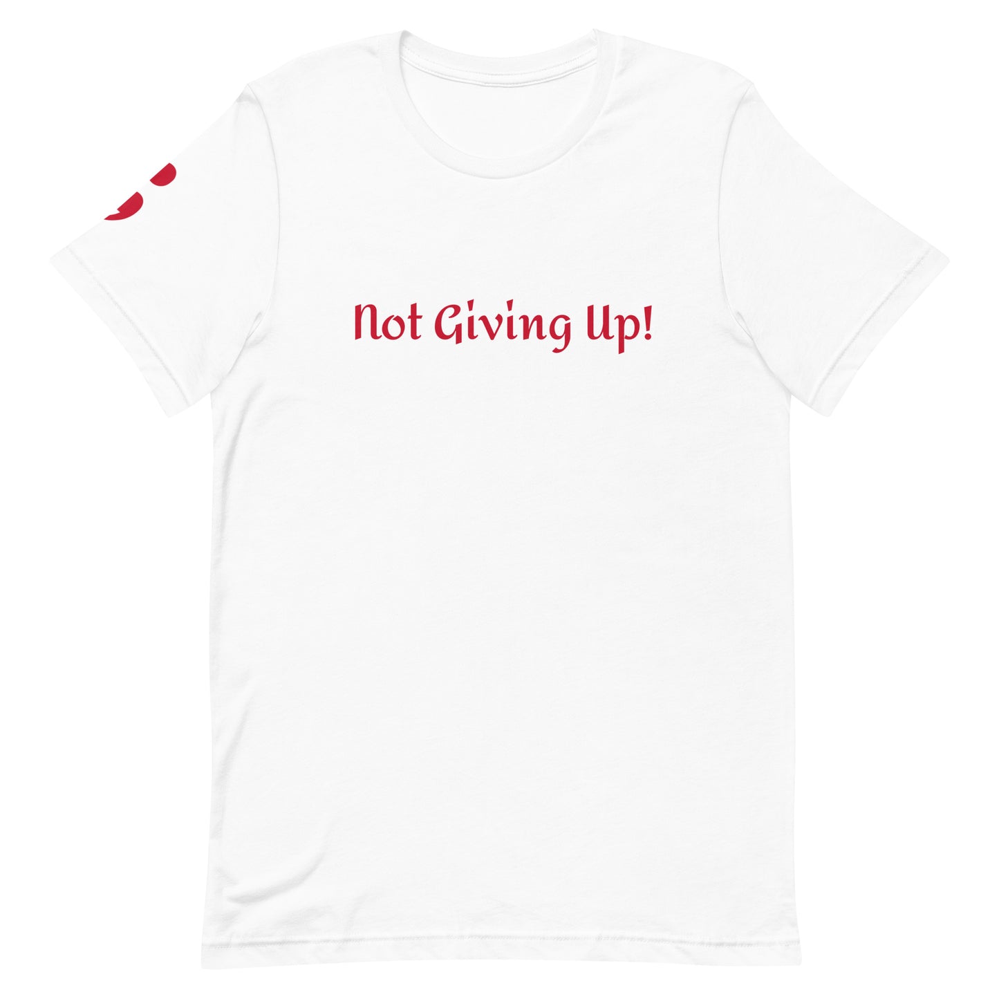 Not Giving Up! Unisex T-Shirt