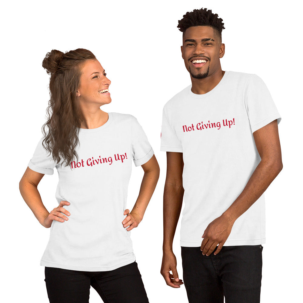 Not Giving Up! Unisex T-Shirt