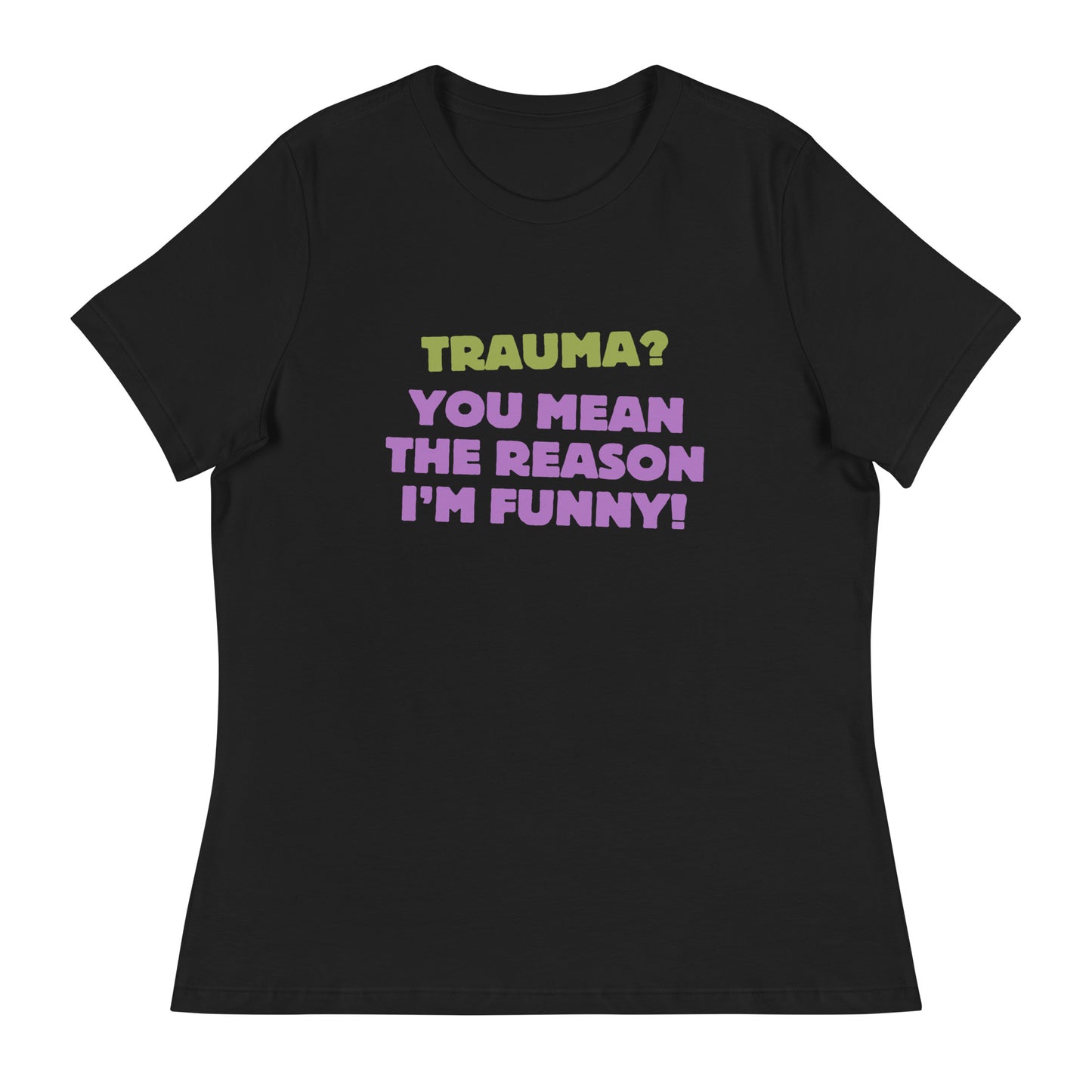 Trauma? Women's Relaxed T-Shirt