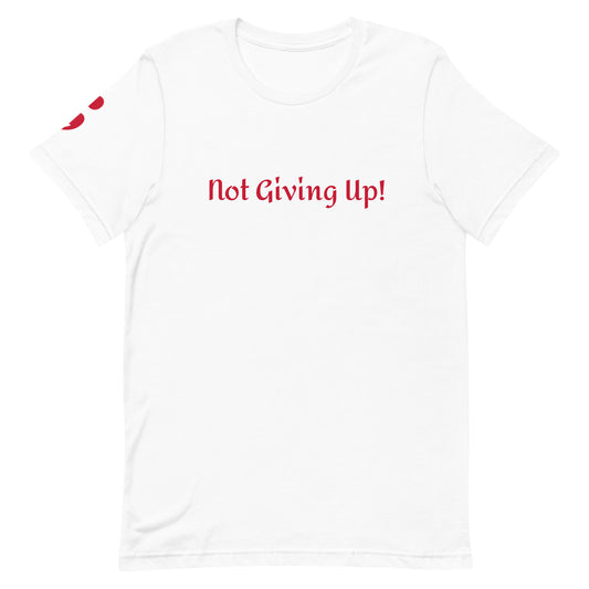 Not Giving Up! Unisex T-Shirt
