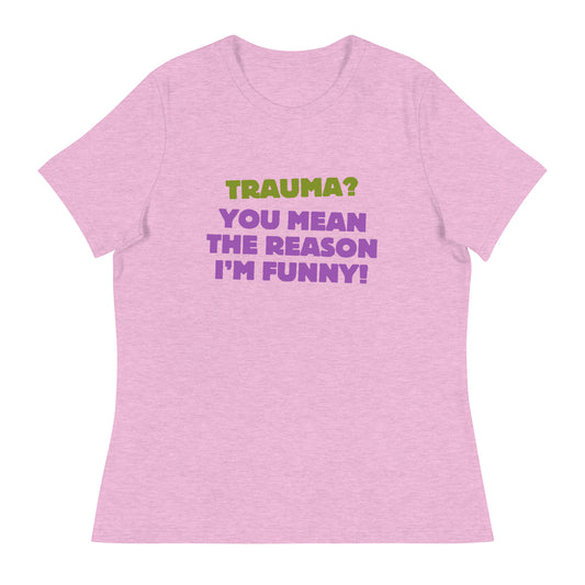 Trauma? Women's Relaxed T-Shirt